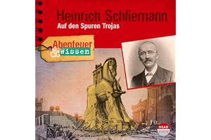 Heinrich Schliemann - Auf den Spuren Trojas