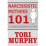 Narcissistic Mothers 101: A Beginner's Guide
