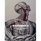 Anatomica: The Exquisite and Unsettling Art of Human Anatomy