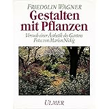 Gestalten mit Pflanzen: Versuch einer Ästhetik des Gartens