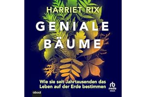 Geniale Bäume: Wie sie seit Jahrtausenden das Leben auf der Erde steuern