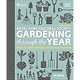 RHS Gardening Through the Year: Month-by-month Planning Instructions and Inspiration