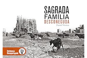 Sagrada Família Desconeguda: Les millors imatges del primer segle d'història de la Sagrada Família: 13 (Catalunya desapareguda)