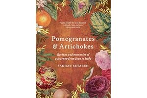 Pomegranates & Artichokes: Recipes and memories of a journey from Iran to Italy