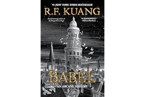 Babel: Or the Necessity of Violence: An Arcane History of the Oxford Translators’ Revolution―An Historic Fantasy of Dark Academia, Perfect for Fans of Historical Fiction and Nineteenth Century England