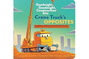 Crane Truck's Opposites: Goodnight, Goodnight, Construction Site (Educational Construction Truck Book for Preschoolers, Vehicle and Truck Themed Board Book for 5 to 6 Year Olds, Opposite Book): 1