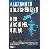 Solschenizyn, Alexander: Der Archipel Gulag. [Einzig autorisierte Übers. aus dem Russ. von Anna Peturnig]. 1. Aufl. Bern [u.a