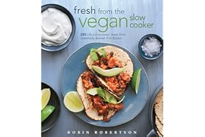 Fresh from the Vegan Slow Cooker: 200 Ultra-Convenient, Super-Tasty, Completely Animal-Free Recipes