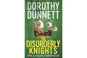 Lymond Chronicles 03 Disorderly Knights: The Lymond Chronicles Book Three