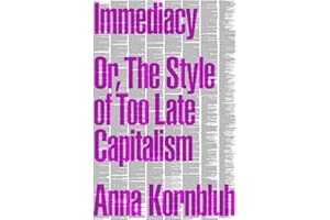Immediacy, or The Style of Too Late Capitalism