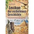 Lexikon der verbotenen Geschichte: Verheimlichte Entdeckungen von A bis Z
