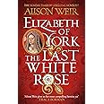 Elizabeth of York: The Last White Rose: Tudor Rose Novel 1