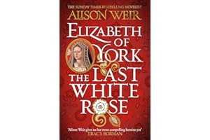 Elizabeth of York: The Last White Rose: Tudor Rose Novel 1
