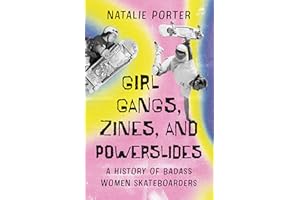 Girl Gangs, Zines, and Powerslides: A History of Badass Women Skateboarders