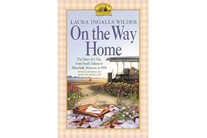 On the Way Home: The Diary of a Trip from South Dakota to Mansfield, Missouri, in 1894 (Little House Nonfiction)
