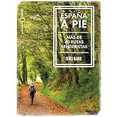 Espa&ntilde;a a pie: M&aacute;s de 40 Rutas senderistas (N&oacute;madas)