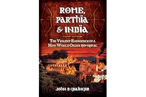 Rome, Parthia and India: The Violent Emergence of a New World Order 150-140BC