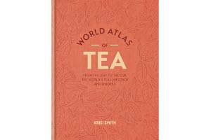 World Atlas of Tea: From the leaf to the cup, the world's teas explored and enjoyed