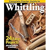 Complete Starter Guide to Whittling: 24 Easy Projects You Can Make in a Weekend (Beginner-Friendly Step-by-Step Instructions,