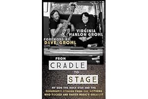 From Cradle to Stage: Stories from the Mothers Who Rocked and Raised Rock Stars
