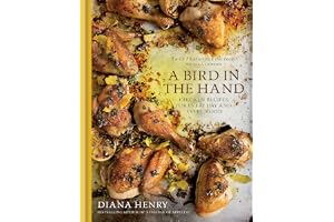 A Bird in the Hand: Chicken recipes for every day and every mood