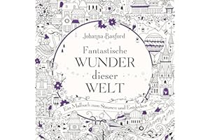 Fantastische Wunder dieser Welt: Ein Malbuch zum Staunen und Entdecken