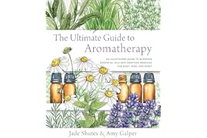The Ultimate Guide to Aromatherapy: An Illustrated guide to blending essential oils and crafting remedies for body, mind, and spirit (9)