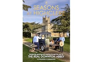 Seasons at Highclere: Gardening, Growing, and Cooking through the Year at the Real Downton Abbey