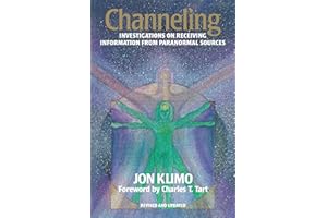 Channeling: Investigations on Receiving Information from Paranormal Sources, Second Edition