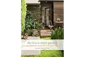The Less Is More Garden: Big Ideas for Designing Your Small Yard