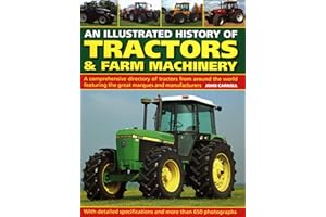 Tractors & Farm Machinery, An Illustrated History of: A comprehensive directory of tractors around the world featuring the great marques and manufacturers