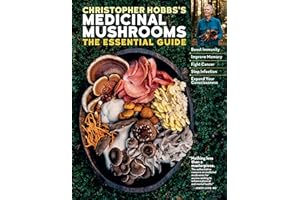 Christopher Hobbs's Medicinal Mushrooms: The Essential Guide: Boost Immunity, Improve Memory, Fight Cancer, Stop Infection, and Expand Your Consciousness