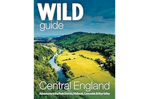 Wild Guide Central England: Adventures in the Peak District, Cotswolds, Midlands, Wye Valley, Welsh Marches and Lincolnshire Coast