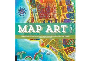 Map Art Lab: 52 Exciting Art Explorations in Mapmaking, Imagination, and Travel (Lab Series)