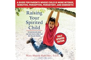 Raising Your Spirited Child, Third Edition: A Guide for Parents Whose Child Is More Intense, Sensitive, Perceptive, Persisten