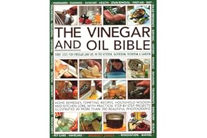 Vinegar and Oil Bible: 1001 uses for vinegar and oil in the kitchen, bathroom, bedroom and garden: home remedies, tempting recipes, household wisdom ... illustrated in over 700 beautiful photographs