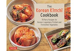 The Korean Kimchi Cookbook: 78 Fiery Recipes for Korea's Legendary Pickled and Fermented Vegetables