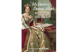 My Dearest, Dearest Albert: Queen Victoria's Life Through Her Letters and Journals