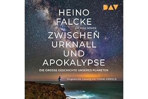 Zwischen Urknall und Apokalypse. Die große Geschichte unseres Planeten