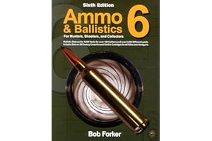 Ammo & Ballistics 6: For Hunters, Shooters, and Collectors
