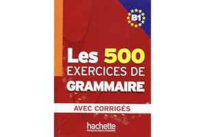 HACHETTE FLE Les 500 exercices de Grammaire B1 : Avec Corrigés