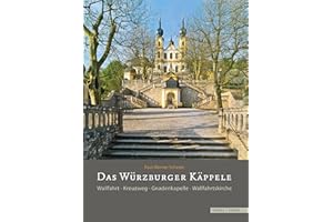 Das Würzburger Käppele: Wallfahrt · Kreuzweg · Gnadenkapelle · Wallfahrtskirche