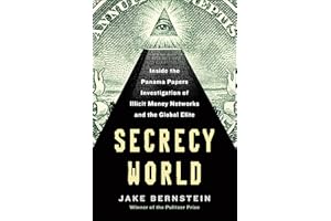 Secrecy World: Inside the Panama Papers Investigation of Illicit Money Networks and the Global Elite