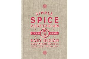 Simple Spice Vegetarian: Easy Indian vegetarian recipes from just 10 spices