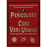 Il pericoloso libro delle cose da veri uomini. Ediz. illustrata