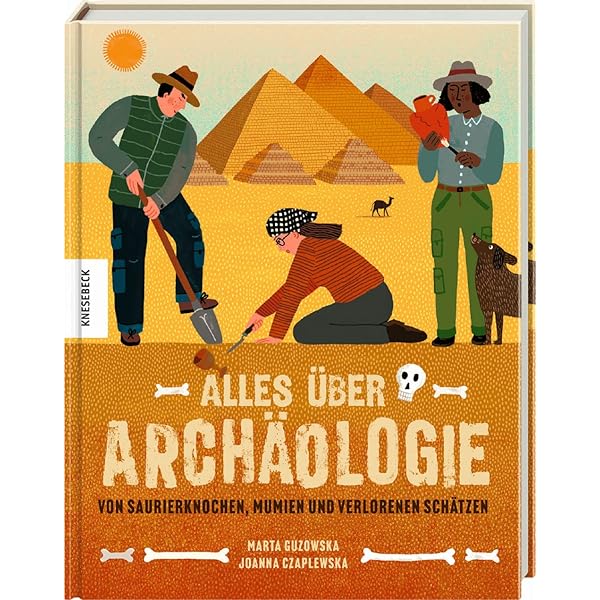 Atlas Archäologie: Die faszinierende Welt unserer Vorfahren