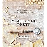 Mastering Pasta: The Art and Practice of Handmade Pasta, Gnocchi, and Risotto [A Cookbook]