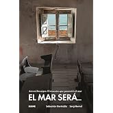 El mar ser&aacute;&hellip;: Antonio Benaiges. El maestro que prometi&oacute; el mar (SIN COLECCION)