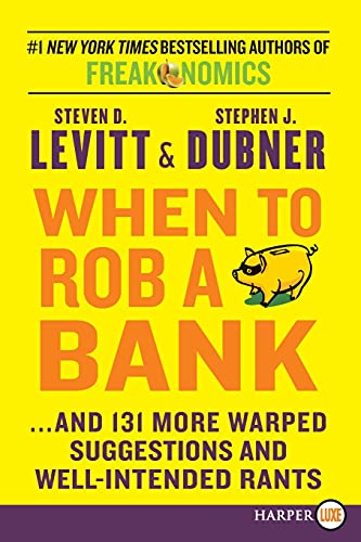 When to Rob a Bank     and 131 More Warped Suggestions and Well Intended Rants