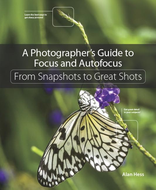 A Photographer's Guide to Focus and Autofocus: From Snapshots to Great Shots Hess, Alan